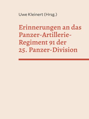 cover image of Erinnerungen an das Panzer-Artillerie-Regiment 91 der 25. Panzer-Division